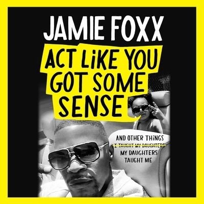 Cover for Jamie Foxx · Act Like You Got Some Sense : And Other Things My Daughters Taught Me (Hörbok (CD)) (2021)