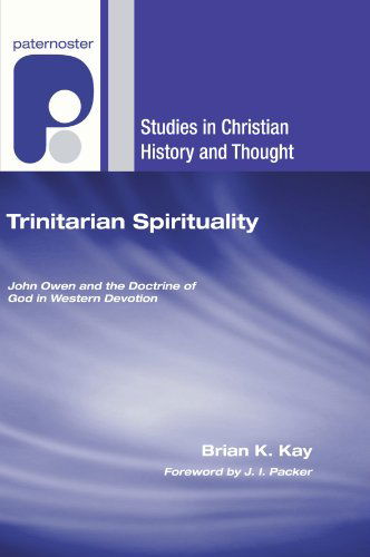 Trinitarian Spirituality: John Owen and the Doctrine of God in Western Devotion (Studies in Christian History and Thought) - Brian K. Kay - Books - Wipf & Stock Pub - 9781556356568 - February 1, 2008
