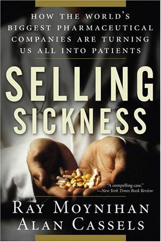 Cover for Alan Cassels · Selling Sickness: How the World's Biggest Pharmaceutical Companies Are Turning Us All into Patients (Paperback Bog) (2006)