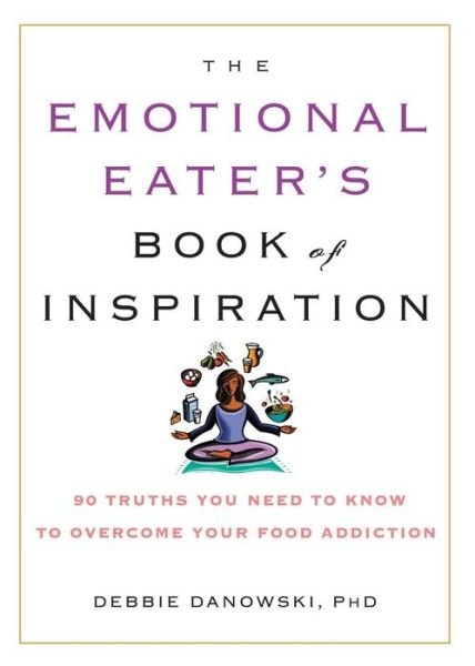 The Emotional Eater's Book of Inspiration: 90 Truths You Need to Know to Overcome Your Food Addiction - Debbie Danowski - Bøker - Marlowe & Co - 9781569242568 - 13. desember 2006