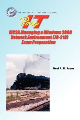 Pass-it Mcsa Managing a Windows 2000 Network Environment (70-218) Exam Preparation - Neal A. Juern - Livros - eITPrep LLP - 9781581220568 - 15 de março de 2004