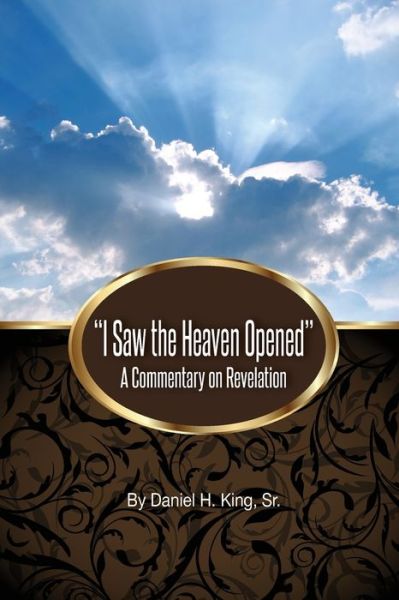 Cover for Daniel H King · &quot;I Saw the Heaven Opened&quot; (Paperback Book) (2018)