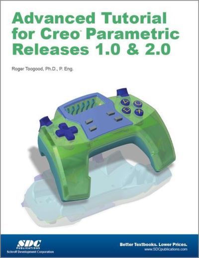 Advanced Tutorial Creo Parametric Releases 1.0 & 2.0 - Roger Toogood - Książki - SDC Publications - 9781585037568 - 1 sierpnia 2012