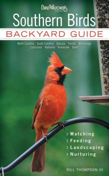 Cover for Bill Thompson · Southern Birds: Backyard Guide - Watching - Feeding - Landscaping - Nurturing - North Carolina, South Carolina, Georgia, Florida, Mississippi, Louisiana, Alabama, Tennessee, Texas (Paperback Bog) (2013)