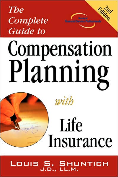 Cover for Louis S. Shuntich · The Complete Guide to Compensation Planning with Life Insurance (Paperback Book) (2006)