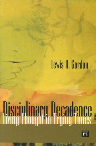 Cover for Lewis R. Gordon · Disciplinary Decadence: Living Thought in Trying Times (Paperback Book) (2007)