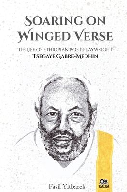 Cover for Fasil Yitbarek · Soaring On Winged Verse, The Life of Ethiopian Poet-Playwright Tsegaye Gabre-Medhin (Paperback Book) (2013)