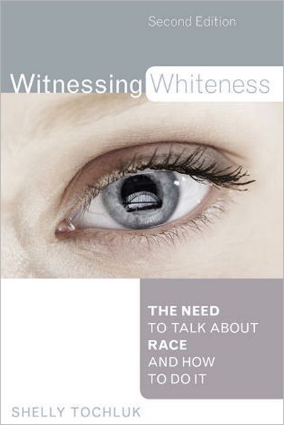Cover for Shelly Tochluk · Witnessing Whiteness: The Need to Talk About Race and How to Do It (Hardcover Book) [2 Revised edition] (2010)