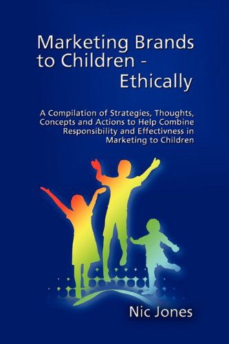 Marketing Brands to Children - Ethically - Nic Jones - Books - Strategic Book Publishing - 9781608602568 - July 24, 2009