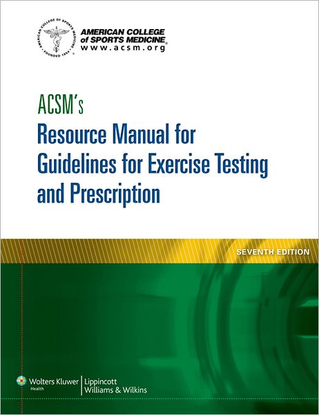 ACSM's Resource Manual for Guidelines for Exercise Testing and Prescription - American College of Sports Medicine - American College of Sports Medicine - Boeken - Lippincott Williams and Wilkins - 9781609139568 - 28 februari 2013