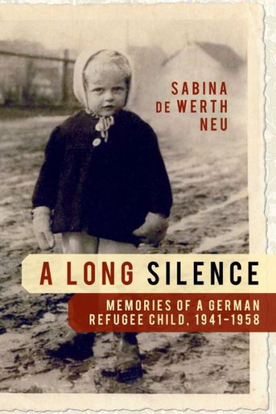 Cover for Sabina De Werth Neu · A Long Silence: Memories of a German Refugee Child, 1941-1958 (Paperback Book) (2011)