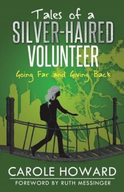 Tales of a Silver-Haired Volunteer : Going Far and Giving Back - Carole Howard - Books - Gatekeeper Press - 9781619844568 - May 22, 2016