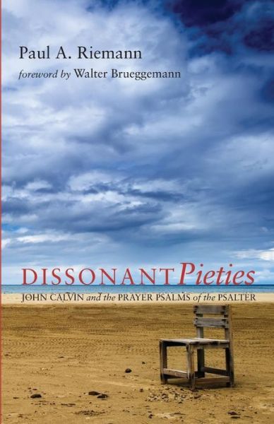 Paul A Riemann · Dissonant Pieties: John Calvin and the Prayer Psalms of the Psalter (Paperback Book) (2013)