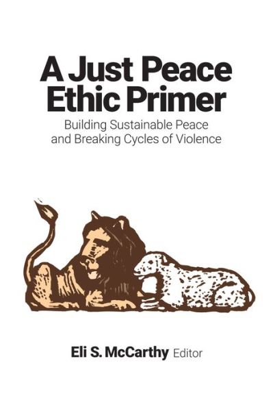 Cover for A Just Peace Ethic Primer: Building Sustainable Peace and Breaking Cycles of Violence (Paperback Bog) (2020)