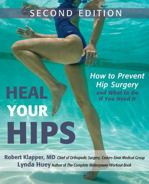 Cover for Lynda Huey · Heal Your Hips, Second Edition: How to Prevent Hip Surgery and What to Do If You Need It (Paperback Book) (2015)