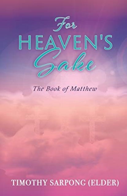 Cover for Sarpong (Elder), Timothy · For Heaven's Sake: For God's Kingdom's Sake (Paperback Book) (2020)