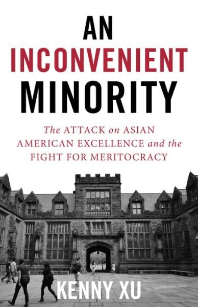 Cover for Kenny Xu · An Inconvenient Minority: The Attack on Asian American Excellence and the Fight for Meritocracy (Hardcover Book) (2021)