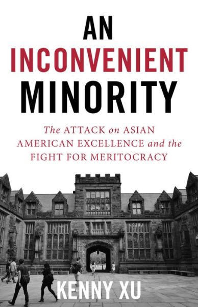 An Inconvenient Minority: The Attack on Asian American Excellence and the Fight for Meritocracy - Kenny Xu - Książki - Diversion Books - 9781635767568 - 29 lipca 2021