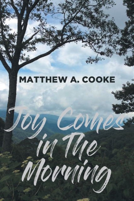 Joy Comes in The Morning - Matthew A Cooke - Books - Covenant Books - 9781636306568 - August 18, 2021