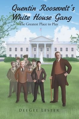 Cover for Deegee Lester · Quentin Roosevelt's White House Gang (Taschenbuch) (2019)
