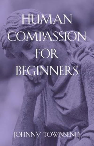 Cover for Johnny Townsend · Human Compassion for Beginners (Paperback Book) (2018)