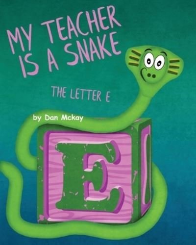 Cover for Dan McKay · My Teacher is a Snake The Letter E (Paperback Book) (2020)