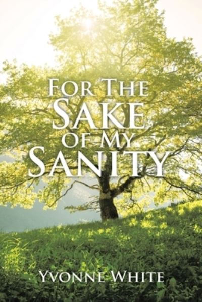Cover for Yvonne White · For the Sake of My Sanity (Book) (2023)