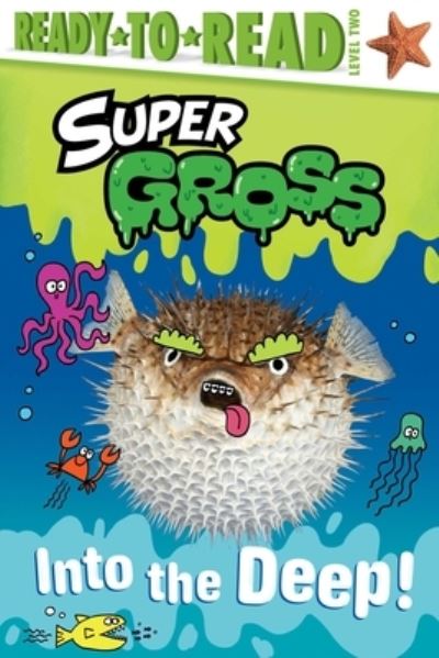 Into the Deep! - Super Gross: Ready-To-Read, Level 2 - Maria Le - Books - Simon & Schuster Merch & Paper - 9781665933568 - May 2, 2023