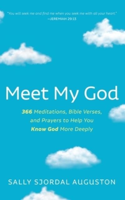 Cover for Sally Sjordal Auguston · Meet My God: 366 Meditations, Bible Verses, and Prayers to Help You Know God More Deeply (Hardcover Book) (2021)
