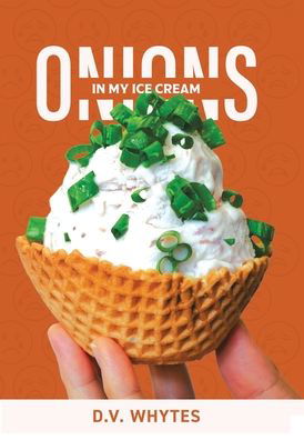 Cover for D V Whytes · Onions in My Ice Cream (Hardcover bog) (2022)