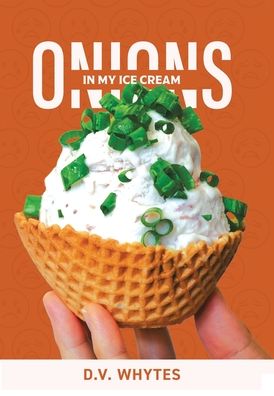 Cover for D V Whytes · Onions in My Ice Cream (Hardcover Book) (2022)