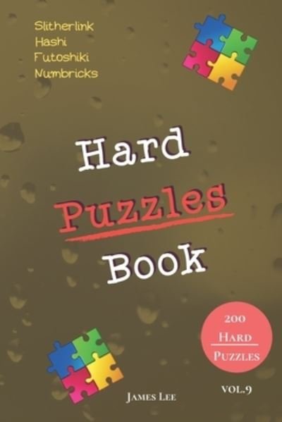 Cover for James Lee · Hard Puzzles Book - Slitherlink, Hashi, Futoshiki, Numbricks - 200 Hard Puzzles vol.9 (Pocketbok) (2019)