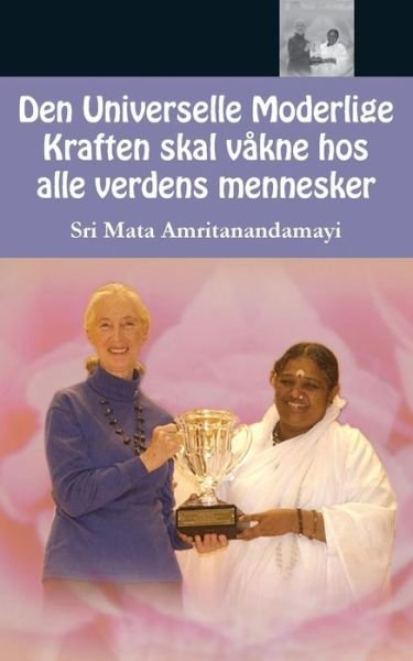 Cover for Sri Mata Amritanandamayi Devi · Den Universelle Moderlige Kraften skal vakne hos alle verdens mennesker (Paperback Book) (2016)