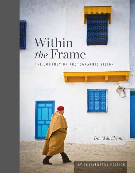 Cover for David Duchemin · Within the Frame: 10th Anniversary Edition (Hardcover Book) (2019)