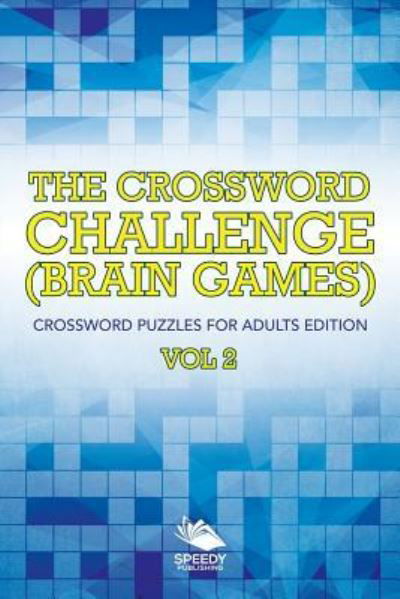 The Crossword Challenge (Brain Games) Vol 2: Crossword Puzzles For Adults Edition - Speedy Publishing LLC - Livres - Speedy Publishing LLC - 9781682804568 - 15 novembre 2015