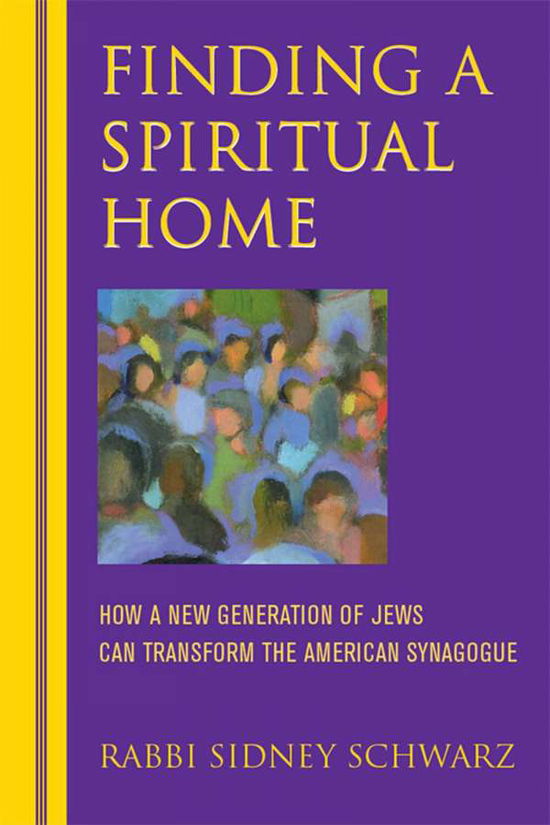 Cover for Rabbi Sidney Schwarz · Finding a Spiritual Home: How a New Generation of Jews Can Transform the American Synagogue (Hardcover Book) (2003)