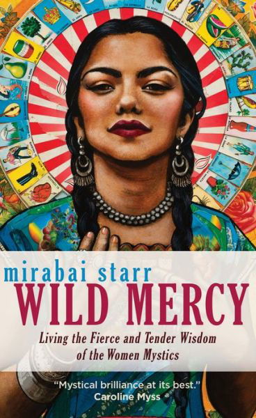 Cover for Mirabai Starr · Wild Mercy: Living the Fierce and Tender Wisdom of the Women Mystics (Paperback Bog) (2019)