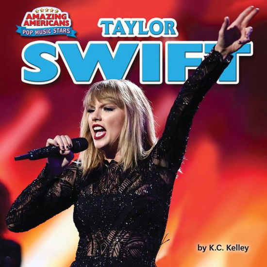 Taylor Swift - K. C. Kelley - Books - Bearport Publishing Company, Incorporate - 9781684024568 - December 15, 2017