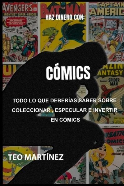 Cover for Teo Martinez · Todo lo que deberias saber sobre especular, coleccionar e invertir en comics (Paperback Book) (2019)