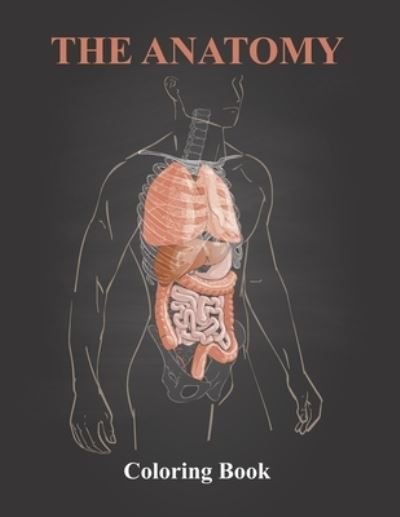 The Anatomy Coloring Book - Laalpiran Publishing - Books - Independently Published - 9781711252568 - November 24, 2019