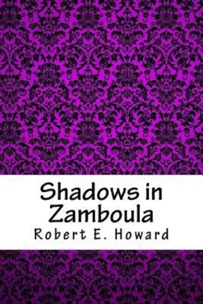 Cover for Robert E Howard · Shadows in Zamboula (Pocketbok) (2018)