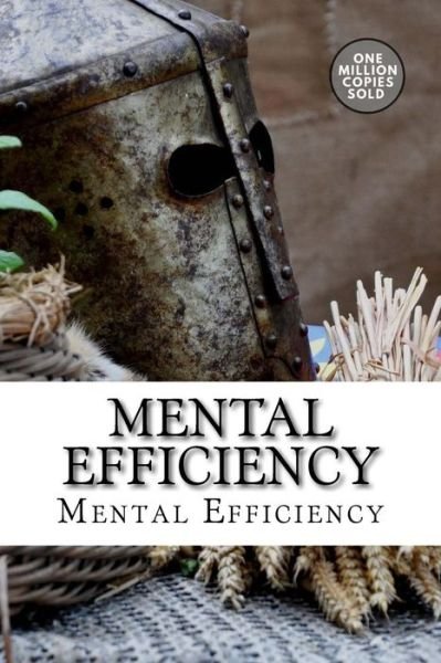 Mental Efficiency - Arnold Bennett - Książki - Createspace Independent Publishing Platf - 9781722184568 - 3 września 2018