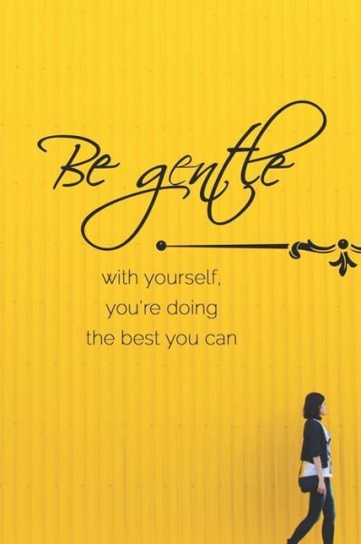 Cover for Gratitude Daily Publishing · Be Gentle with Yourself, You're Doing the Best You Can (Pocketbok) (2018)