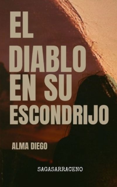 Cover for Alma Diego · Diablo en Su Escondrijo : Perfil Psicópata (Book) (2018)