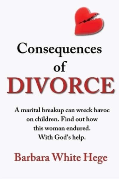 Consequences of Divorce - Barbara White Hege - Kirjat - Inscript Books - 9781732112568 - keskiviikko 2. lokakuuta 2019