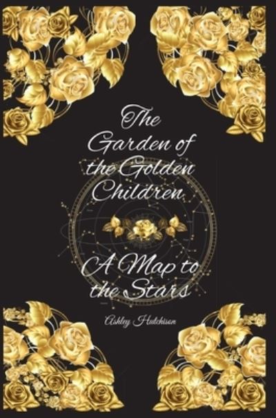 Cover for Ashley Hutchison · Map to the Stars and the Garden of the Golden Children (Book) (2022)