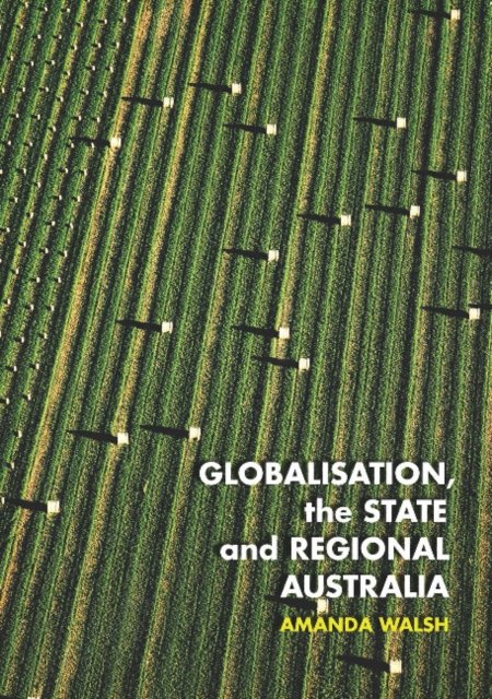 Cover for Amanda Walsh · Globalisation, the State and Regional Australia - Public and Social Policy Series (Paperback Book) (2018)