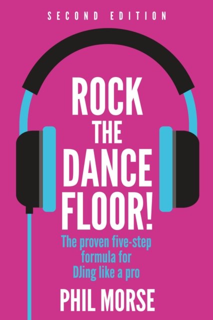 Cover for Phil Morse · Rock The Dancefloor 2nd Edition: The proven five-step formula for DJing like a pro (Paperback Bog) (2024)