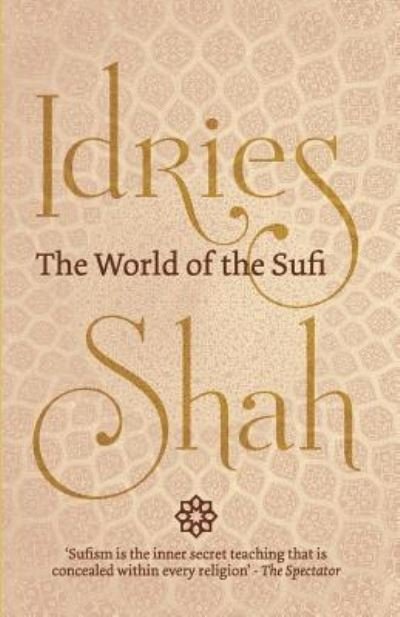 The World of the Sufi - Idries Shah - Bøger - ISF Publishing - 9781784791568 - 5. april 2019
