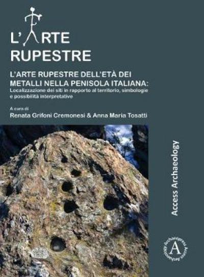 Cover for L’arte rupestre dell’eta dei metalli nella penisola italiana: localizzazione dei siti in rapporto al territorio, simbologie e possibilita interpretative (Paperback Book) (2017)